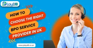 How to choose the right BPO service Provider in UK