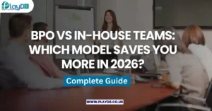 BPO vs In-House Teams Which Model Saves You More in 2026 - PLayD8 LTD UK