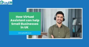 How Virtual Assistant can help Small Businesses in UK - PlayD8 UK
