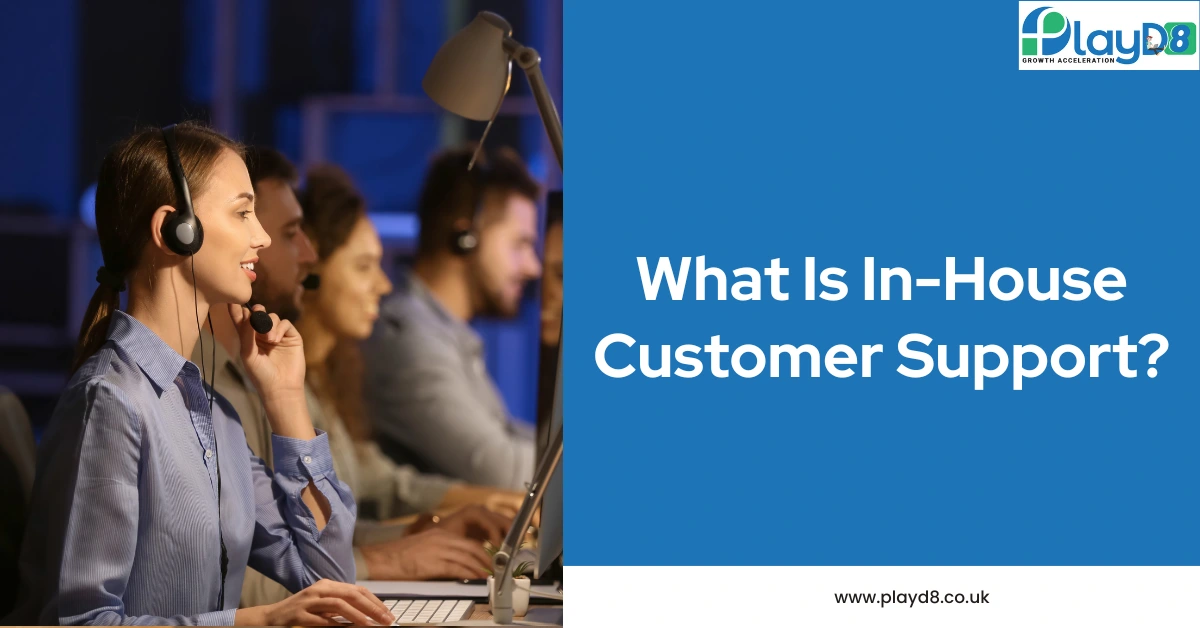 What is In-House Customer Support - PlayD8 LTD UK