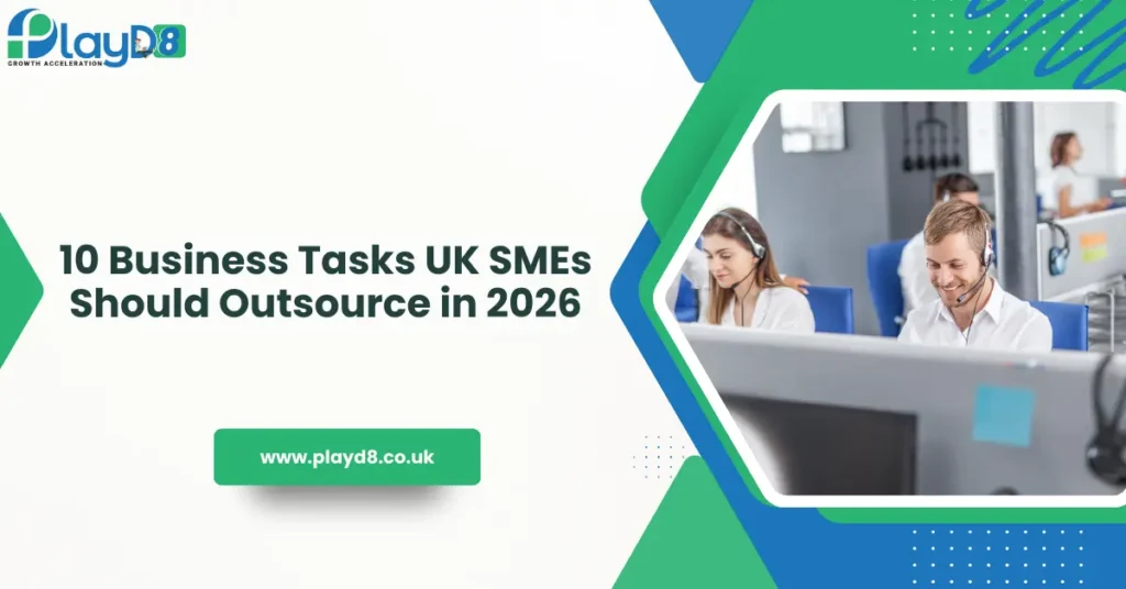 10 Business Tasks UK SMEs Should Outsource in 2026 - PlayD8 LTD UK
