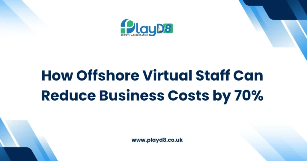 Virtual Staff can Reduce Business Costs by 70 - PlayD8 LTD UK