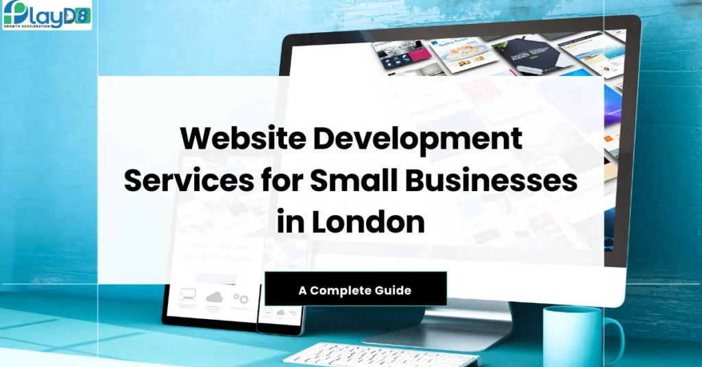 Website Development Services for Small Businesses in London - PlayD8 LTD UK