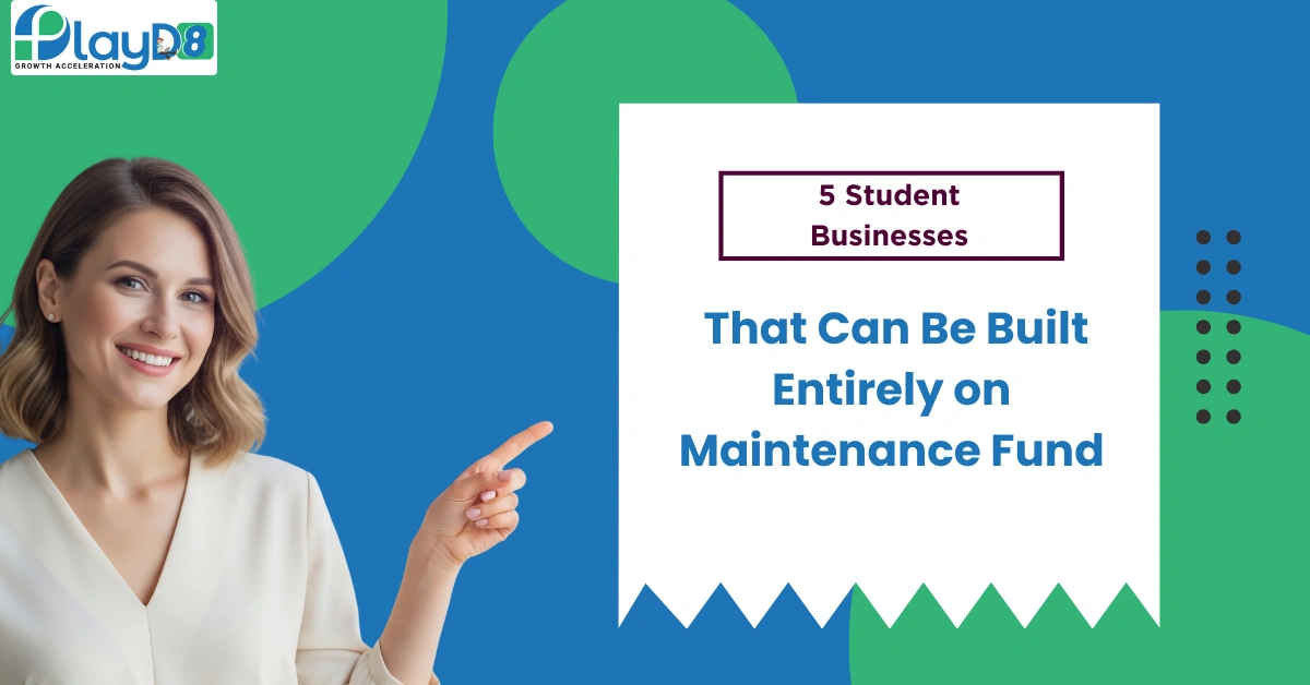 5 Student Businesses That can be Built Entirely on Maintenance Fund-playD8 LTD UK